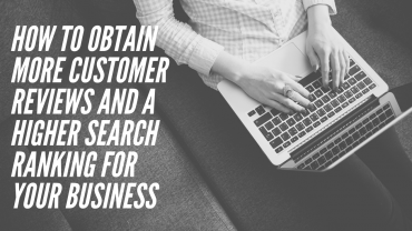 How To Obtain More Customer Reviews And A Higher Search Ranking For Your Business