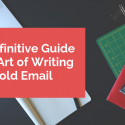 The Definitive Guide to the Art of Writing a Cold Email