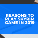 Reasons to Play Skyrim Game in 2019