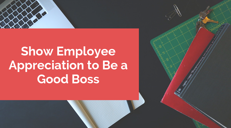 Show Employee Appreciation to Be a Good Boss