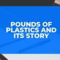 Pounds of plastics and its story