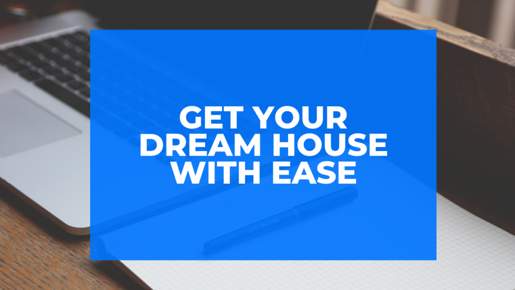 Get Your Dream House With Ease