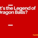 What’s the Legend of the Dragon Balls?
